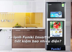 Tủ lạnh Funiki Inverter tiết kiệm bao nhiêu điện?